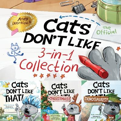 Cats Don't Like - The Official Collection: A Fun 3-in-1 Picture Book Featuring All 3 Books in the Cats Don't Like series for kids ages 3-7