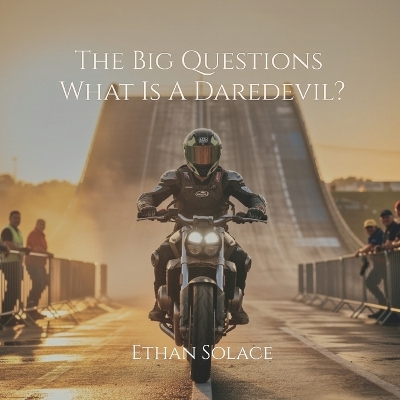 The Big Questions: What Is A Daredevil?
