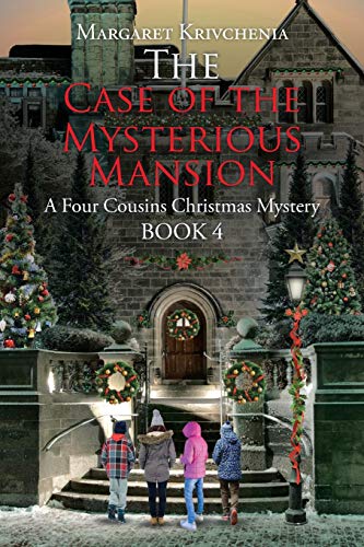 The Case of The Mysterious Mansion: A Four Cousins Christmas Mystery