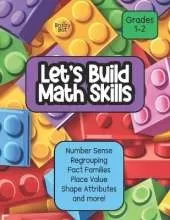 Let's Build Math Skills: Number Sense, Place Value, Regrouping, Fact Families, Shape Attributes and More! Grades 1-2
