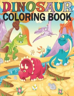 Dinosaur: Coloring Book 50 dinosaur designs Fun Dinosaur Coloring Book for Kids, Boys, Girls and Adult Relax Gift for Animal Lovers Amazing Coloring Book Dinosaur