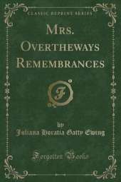 Mrs. Overtheways Remembrances (Classic Reprint)