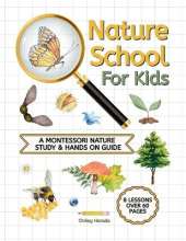 Nature School for Kids: A Montessori Nature Study & hands on Guide