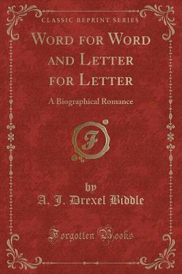 Word for Word and Letter for Letter: A Biographical Romance (Classic Reprint)