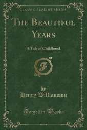 The Beautiful Years: A Tale of Childhood (Classic Reprint)