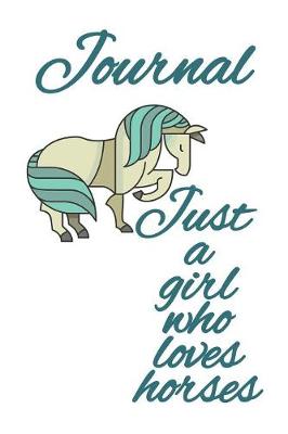 Journal Just A Girl Who Loves Horses: Blank Lined Composition Notebook Journaling For School Students - 6"x9" Inches - 120 Page Black Lined College Ruled Style