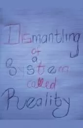 Dismantling of A System Called Reality