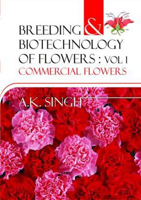 Breeding and Biotechnology of Flowers: Vol. 01: Commercial Flowers