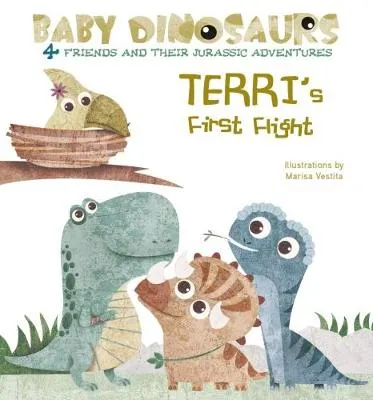 Baby Dinosaurs: Terri's First Flight