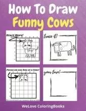 How To Draw Funny Cows: A Step-by-Step Drawing and Activity Book for Kids to Learn to Draw Funny Cows