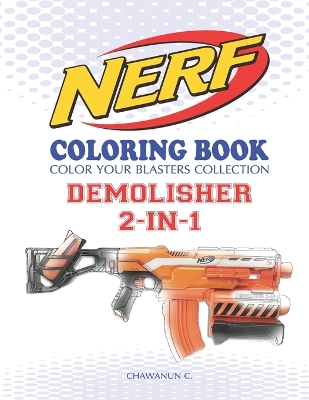 NERF Coloring Book: DEMOLISHER 2-IN-1: Color Your Blasters Collection, N-Strike Elite, Nerf Guns Coloring book