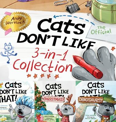 Cats Don't Like - The Official Collection: A Fun 3-in-1 Picture Book Featuring All 3 Books in the Cats Don't Like series for kids ages 3-7