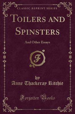 Toilers and Spinsters: And Other Essays (Classic Reprint)