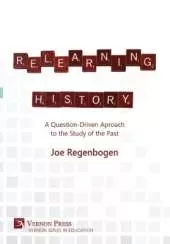 Relearning History: A Question-Driven Approach to the Study of the Past