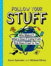 Follow Your Stuff: Who Makes It, Where Does It Come From, How Does It Get to You?