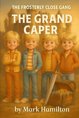 The Frosterly Close Gang: The Grand Caper: A Funny 1980s British Kids' Adventure with Castles, Excalibur, Knights Templar, Treasure Hunts & Council Estate Chaos