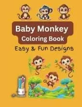 Baby Monkey Coloring Book: Easy and Fun Designs For Both Kids and Adults!