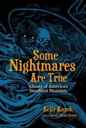 Some Nightmares Are True: Ghosts of America's Deadliest Disasters