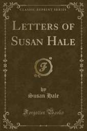 Letters of Susan Hale (Classic Reprint)