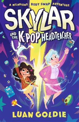 Skylar and the K-pop Headteacher: K-pop obsessed schoolgirl swaps bodies with her grumpy headteacher in this hilarious story of friendship, fandom and chasing your dancing dreams for readers 8/9/10/11