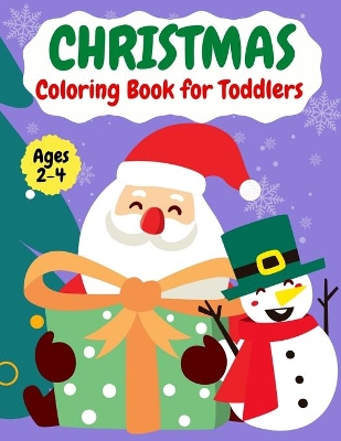Christmas coloring book for ToddlersAges 2-4: Fun Easy and Relaxing Christmas Pages to Color Including Santa, Christmas Trees, Reindeer, Snowman