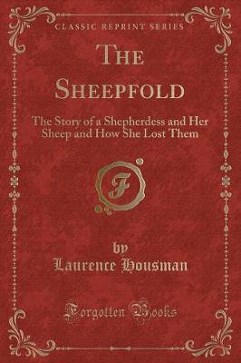 The Sheepfold: The Story of a Shepherdess and Her Sheep and How She Lost Them (Classic Reprint)