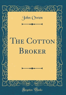 The Cotton Broker (Classic Reprint)