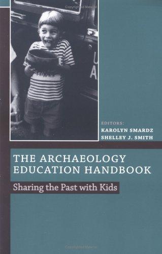 The Archaeology Education Handbook: Sharing the Past with Kids