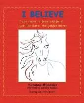 I Believe: I Can Learn to Draw and Paint, Just Like Sara, the Golden Mare