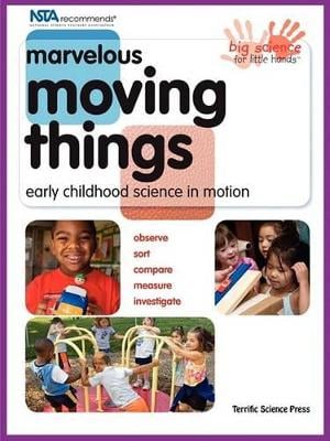 Marvelous Moving Things: Early Childhood Science In Motion