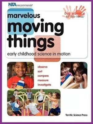 Marvelous Moving Things: Early Childhood Science In Motion