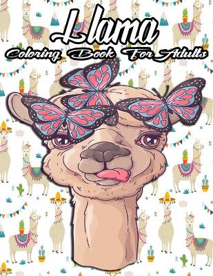 Llama Coloring Book For adults: An Adult Coloring Book with more fun llama Illustrations for Stress Relief and Relaxation. Coloring book for adults