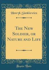 The New Soldier, or Nature and Life (Classic Reprint)