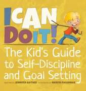 I Can Do It!: The Kid's Guide to Self-Discipline and Goal Setting