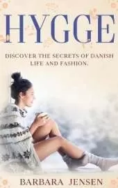 Hygge: Discover the Secrets of Danish Life and Fashion.