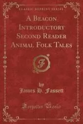 A Beacon Introductory Second Reader Animal Folk Tales (Classic Reprint)