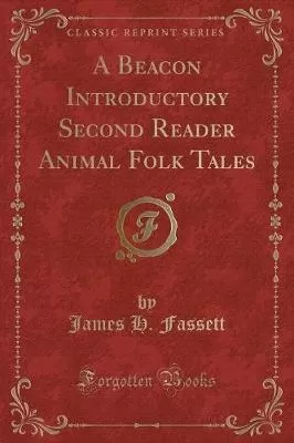 A Beacon Introductory Second Reader Animal Folk Tales (Classic Reprint)