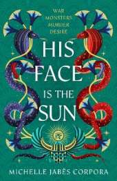 Throne of Khetara: His Face is the Sun: Waterstones YA Book of the Month & NYT bestseller Ancient Egyptian fantasy epic of rebellion, romance and betrayal - perfect for Tahereh Mafi fans