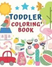 Toddler Coloring Book: for Toddlers & Kids Ages 2, 3, 4 & 5 - Activity Book Teaches Words for Kindergarten & Preschool Prep Success