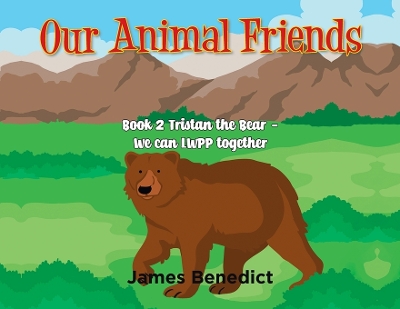 Our Animal Friends: Book 2 Tristan the Bear - We Can LWPP together