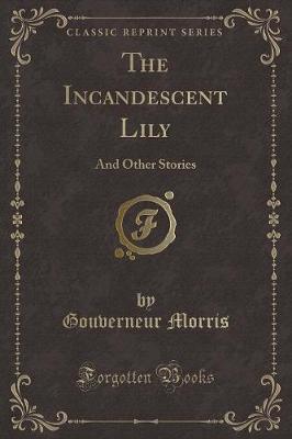 The Incandescent Lily: And Other Stories (Classic Reprint)