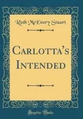 Carlotta's Intended (Classic Reprint)