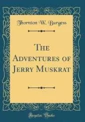 The Adventures of Jerry Muskrat (Classic Reprint)