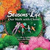 Seasons of Life: A Christian Children's Book about Jesus & the Meaningful Moments with God Throughout Winter, Spring, Summer, and Fall - The Perfect Bible Story Book for Kids