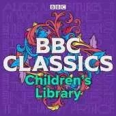 BBC Classics Children’s Library: A timeless collection of 21 tales for all ages