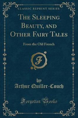 The Sleeping Beauty, and Other Fairy Tales: From the Old French (Classic Reprint)