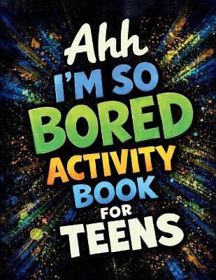 Ahh I'm So Bored Activity Book for Teens: Stuff to Do When Bored, Trivia Stuff, Fun Gift Sets for Teens