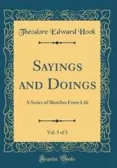 Sayings and Doings, Vol. 3 of 3: A Series of Sketches From Life (Classic Reprint)