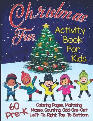 Christmas Fun Activity Book for Kids Pre-K: A Workbook With 60 Cute Learning Games, Counting, Tracing, Coloring, Mazes, Matching and More!
