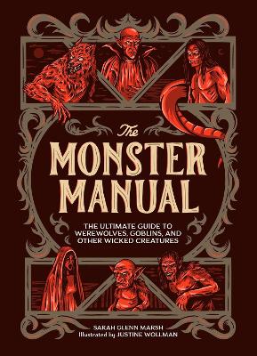 The Monster Manual: The Ultimate Guide to Werewolves, Goblins, and Other Wicked Creatures